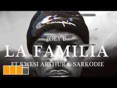 Joey B Feat. Sarkodie & Kwesi Arthur - La Familia