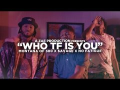 Montana Of 300, Savage & No Fatigue - Who TF Is You